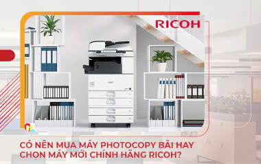 Máy photocopy bãi hay mới Ricoh: nên chọn loại nào phù hợp với doanh nghiệp của bạn?